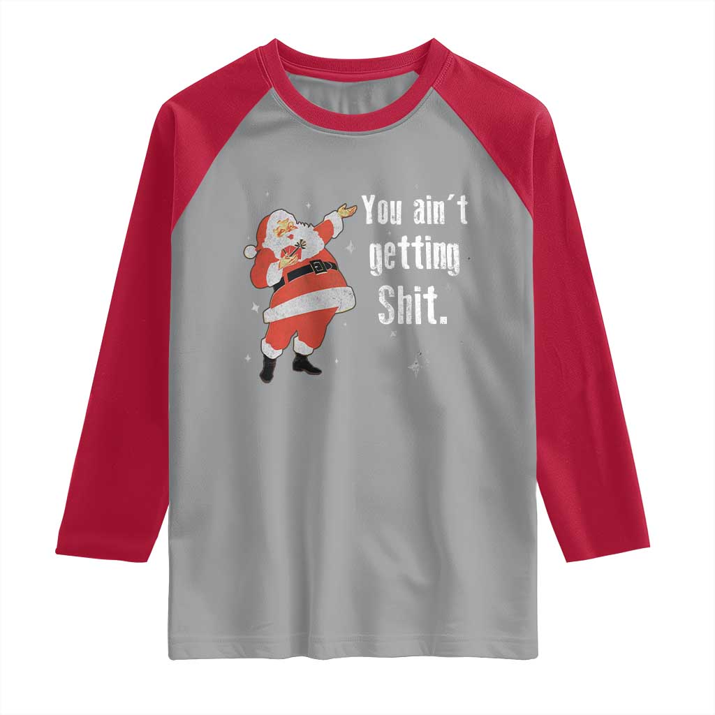 Funny Christmas Santa Raglan Shirt You Ain't Getting Shit Vintage Xmas Santa - Wonder Print Shop