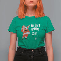 Funny Christmas Santa T Shirt For Women You Ain't Getting Shit Vintage Xmas Santa - Wonder Print Shop
