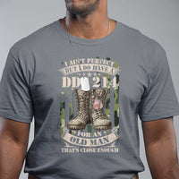 Patriotic Veterans T Shirt I Ain't Perfect But I Do Have A DD-214 For An Old Man That's Close Enough - Wonder Print Shop