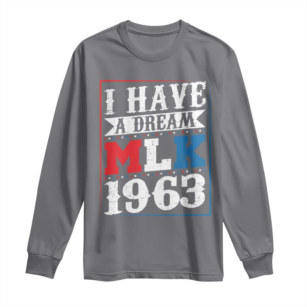 I Have A Dream Martin Luther King Long Sleeve Shirt MLK Day 1963
