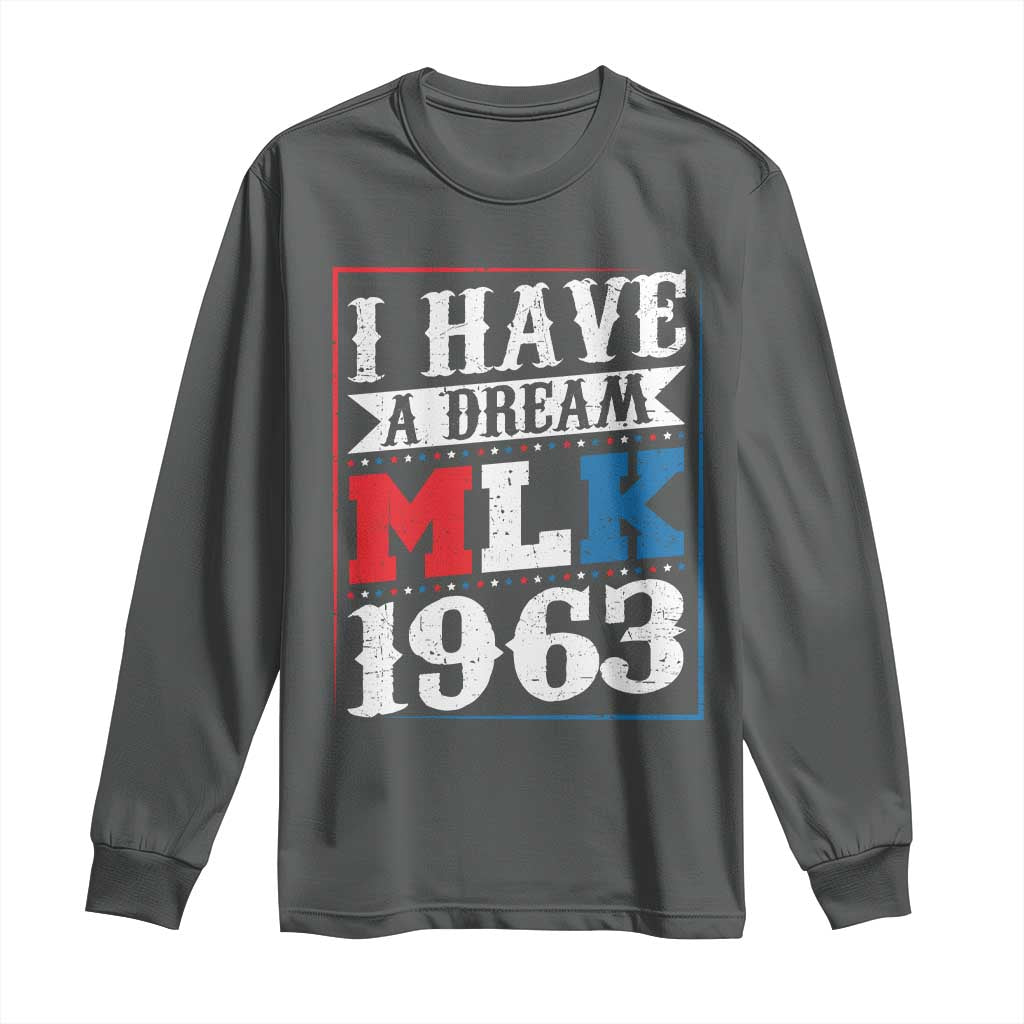 I Have A Dream Martin Luther King Long Sleeve Shirt MLK Day 1963