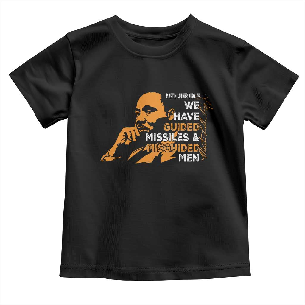 MLK We Have Guided Missiles And Misguided Men Toddler T Shirt Martin Luther King Jr Black History Month