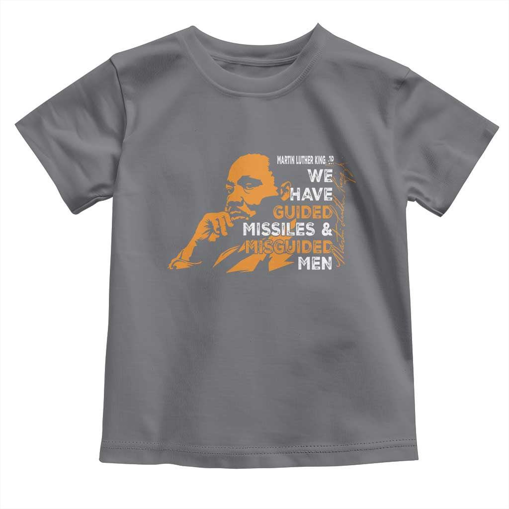 MLK We Have Guided Missiles And Misguided Men Toddler T Shirt Martin Luther King Jr Black History Month