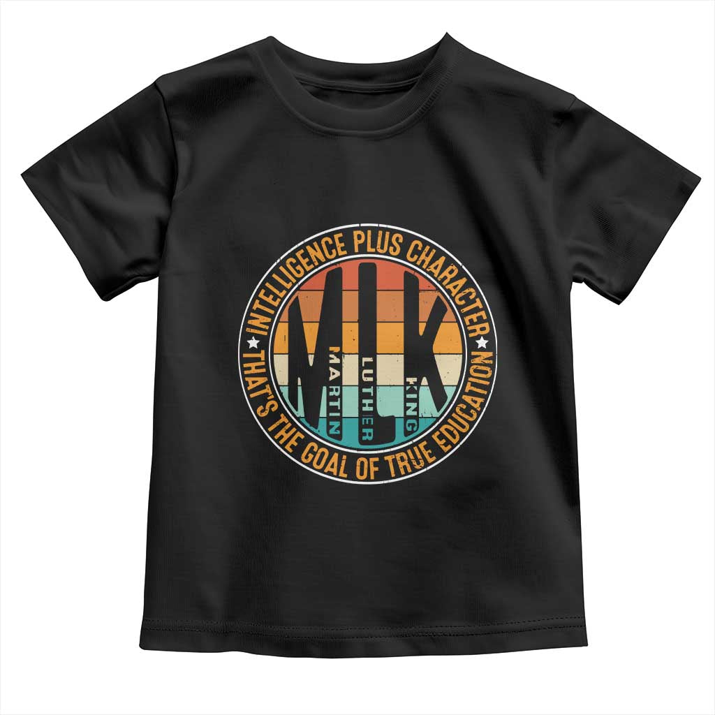 MLK Intelligence Plus Character That's The Goal Of True Education Toddler T Shirt Martin Luther King