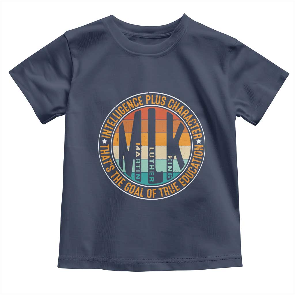 MLK Intelligence Plus Character That's The Goal Of True Education Toddler T Shirt Martin Luther King