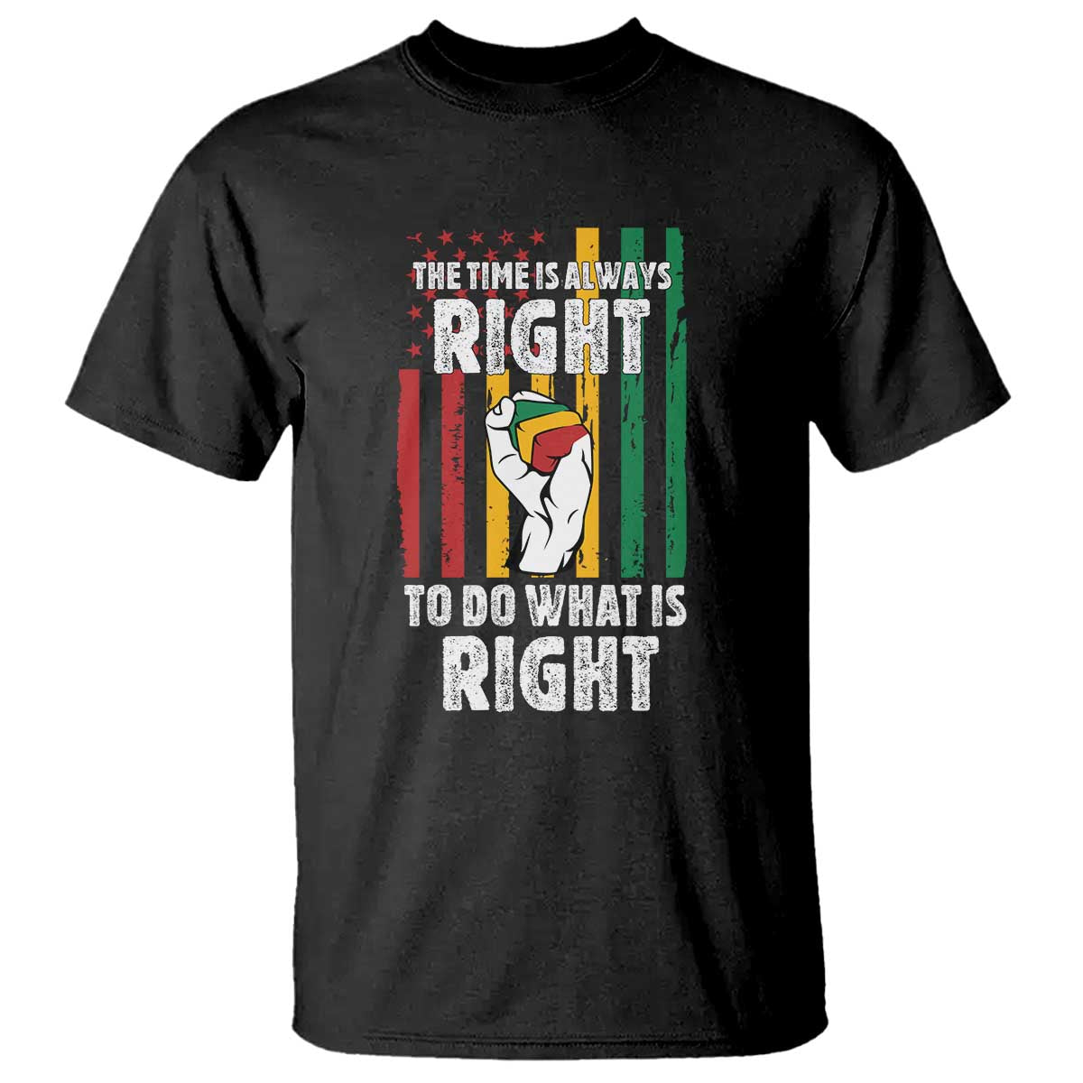 Martin Luther King Quote T Shirt The Time Is Always Right To Do What Is Right Hand Fist
