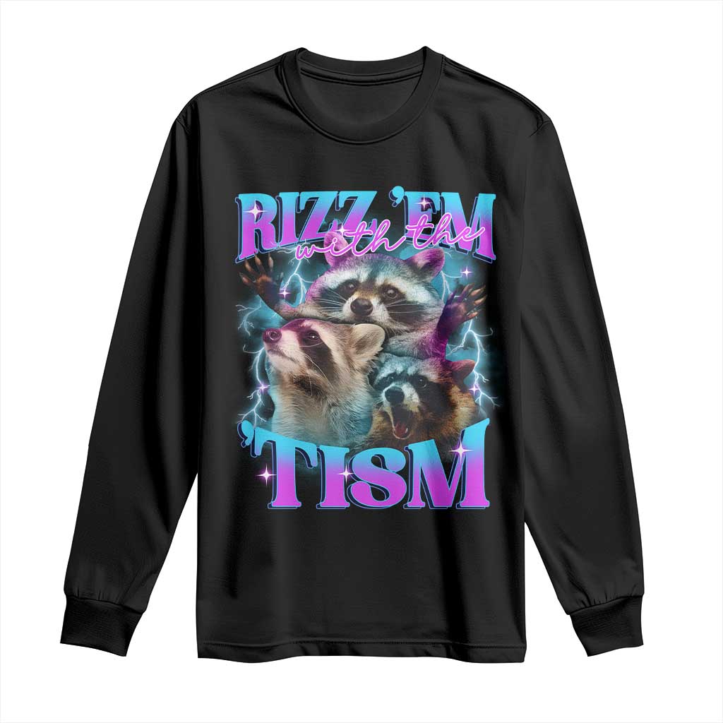 Funny Rizz Em With The Tism Long Sleeve Shirt Meme Autistic Racoon