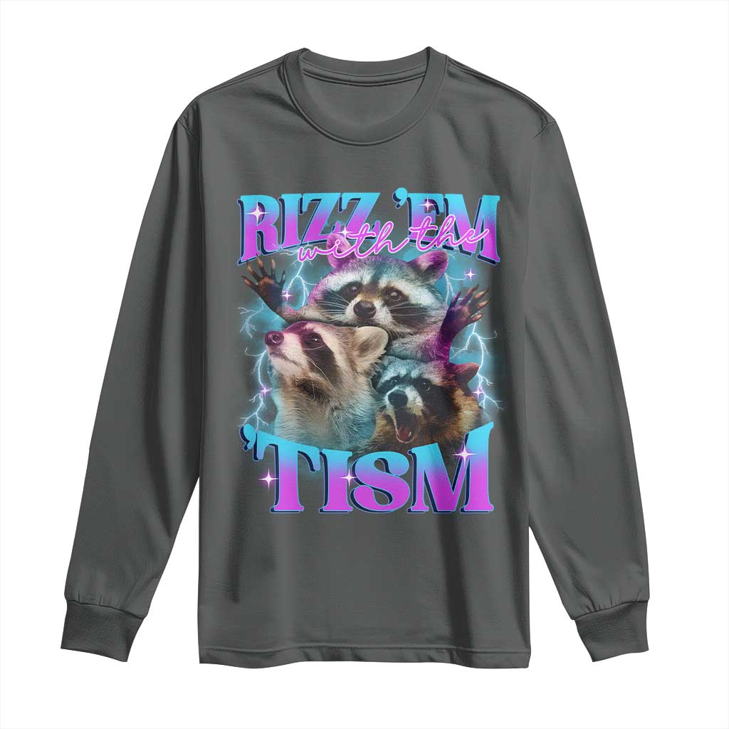 Funny Rizz Em With The Tism Long Sleeve Shirt Meme Autistic Racoon