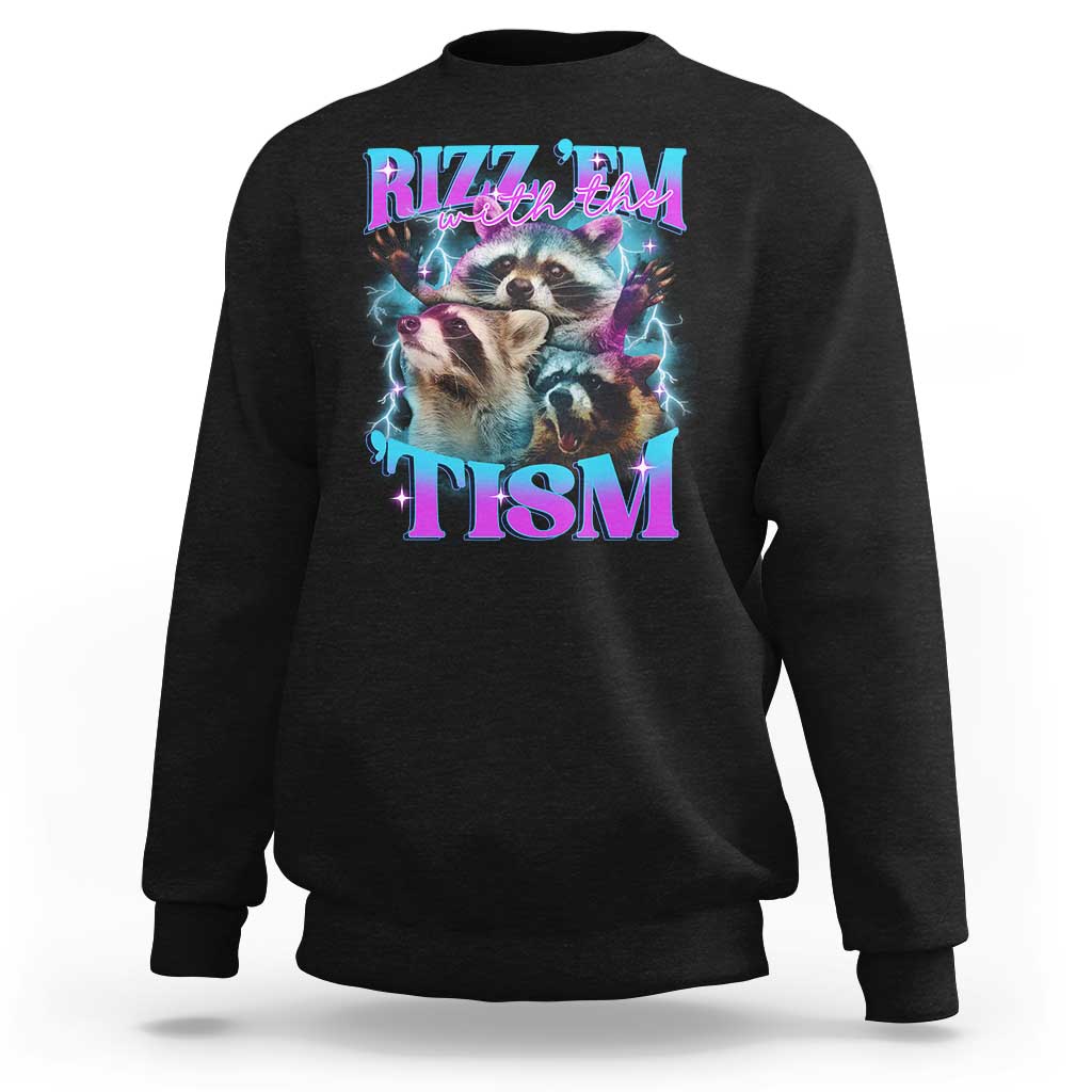 Funny Rizz Em With The Tism Sweatshirt Meme Autistic Racoon