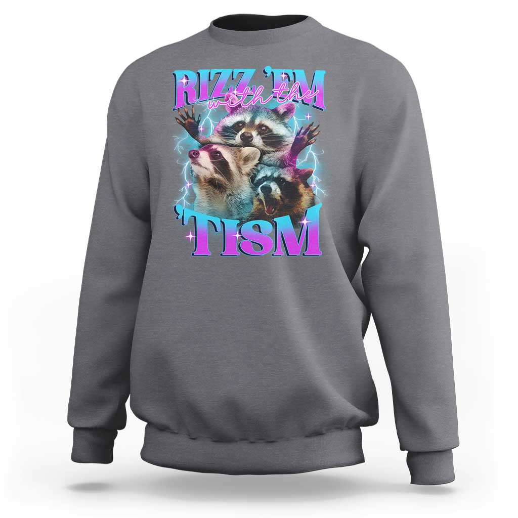 Funny Rizz Em With The Tism Sweatshirt Meme Autistic Racoon