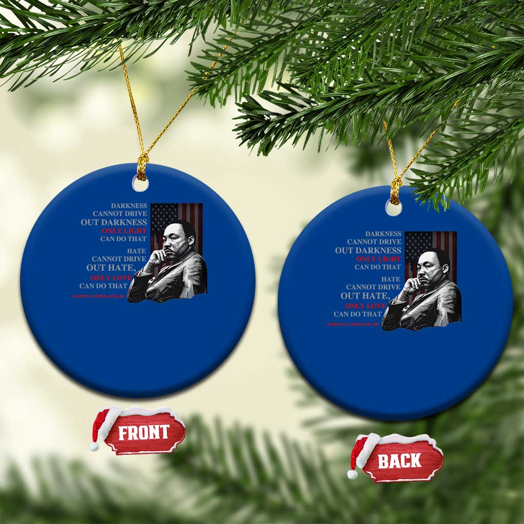 MLK Darkness Cannot Drive Out Darkness Only Light Can Do That Ceramic Ornament Martin Luther King