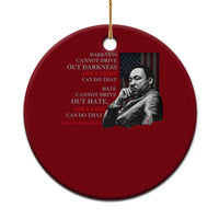 MLK Darkness Cannot Drive Out Darkness Only Light Can Do That Ceramic Ornament Martin Luther King