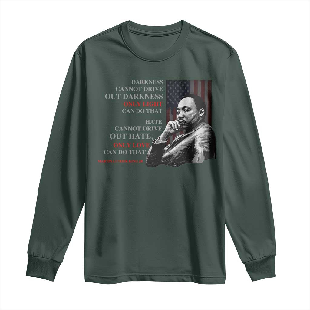 MLK Darkness Cannot Drive Out Darkness Only Light Can Do That Long Sleeve Shirt Martin Luther King