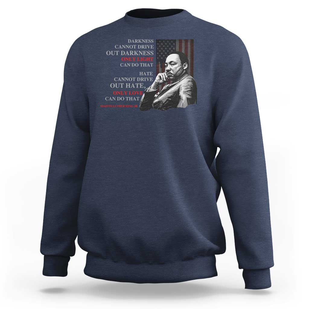 MLK Darkness Cannot Drive Out Darkness Only Light Can Do That Sweatshirt Martin Luther King