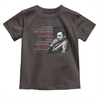 MLK Darkness Cannot Drive Out Darkness Only Light Can Do That Toddler T Shirt Martin Luther King