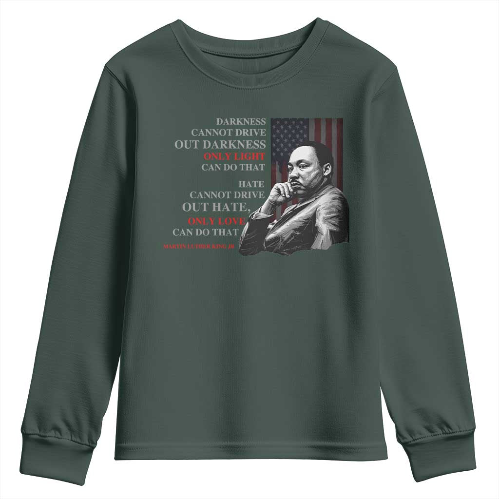 MLK Darkness Cannot Drive Out Darkness Only Light Can Do That Youth Sweatshirt Martin Luther King