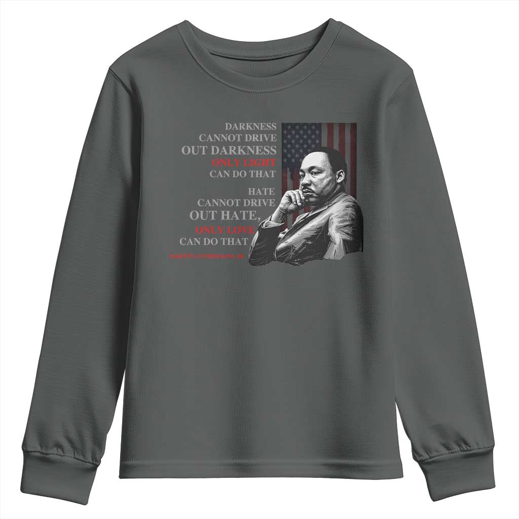 MLK Darkness Cannot Drive Out Darkness Only Light Can Do That Youth Sweatshirt Martin Luther King