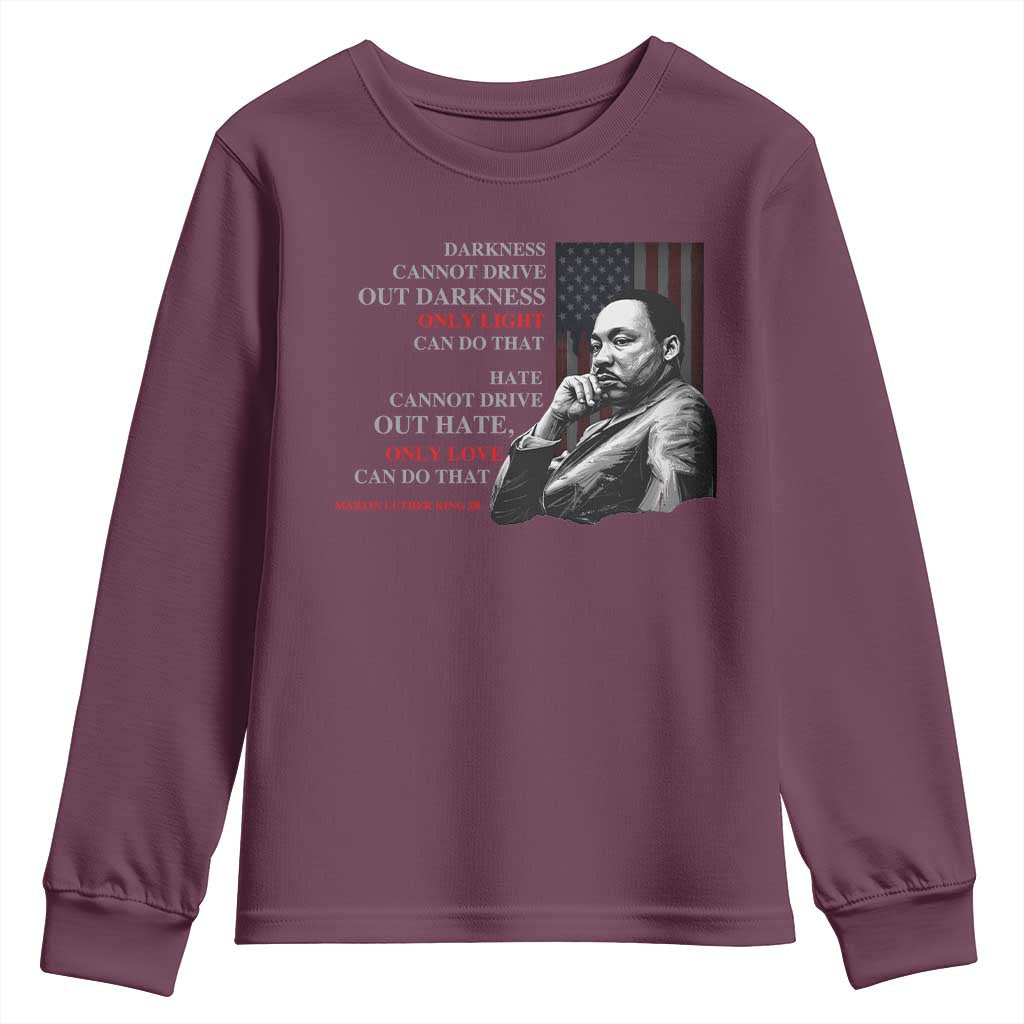 MLK Darkness Cannot Drive Out Darkness Only Light Can Do That Youth Sweatshirt Martin Luther King