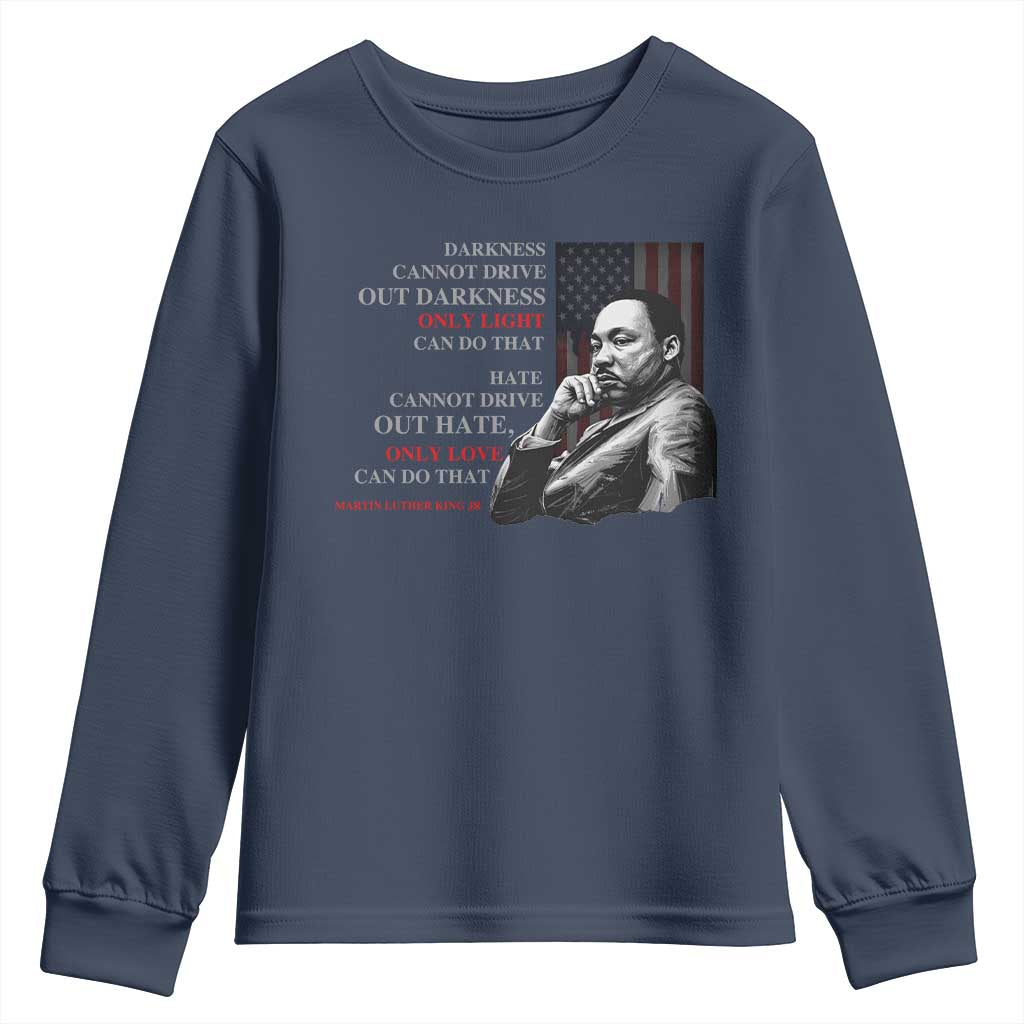 MLK Darkness Cannot Drive Out Darkness Only Light Can Do That Youth Sweatshirt Martin Luther King