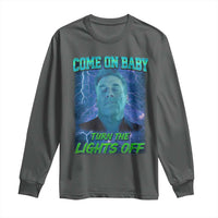 Funny Come On Baby Turn The Lights Off Long Sleeve Shirt Dance Club Meme - Wonder Print Shop