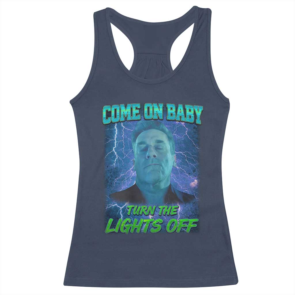 Funny Come On Baby Turn The Lights Off Racerback Tank Top Dance Club Meme - Wonder Print Shop