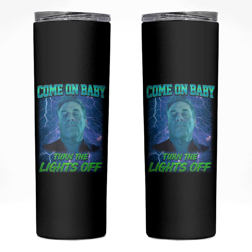 Funny Come On Baby Turn The Lights Off Skinny Tumbler Dance Club Meme - Wonder Print Shop