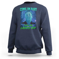 Funny Come On Baby Turn The Lights Off Sweatshirt Dance Club Meme - Wonder Print Shop