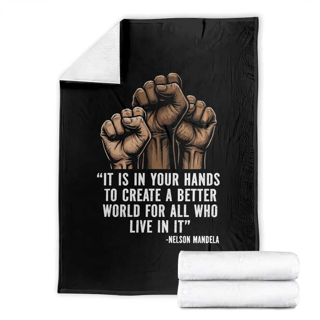 Nelson Mandela Throw Blanket It Is In Your Hands To Create A Better World For All Who Live In It