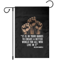Nelson Mandela Garden Flag It Is In Your Hands To Create A Better World For All Who Live In It