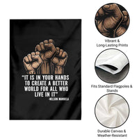 Nelson Mandela Garden Flag It Is In Your Hands To Create A Better World For All Who Live In It