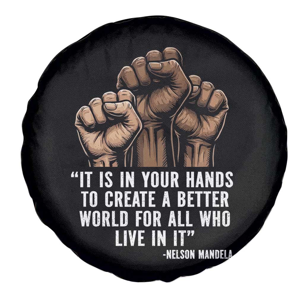 Nelson Mandela Spare Tire Cover It Is In Your Hands To Create A Better World For All Who Live In It