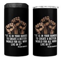 Nelson Mandela 4 in 1 Can Cooler Tumbler It Is In Your Hands To Create A Better World For All Who Live In It