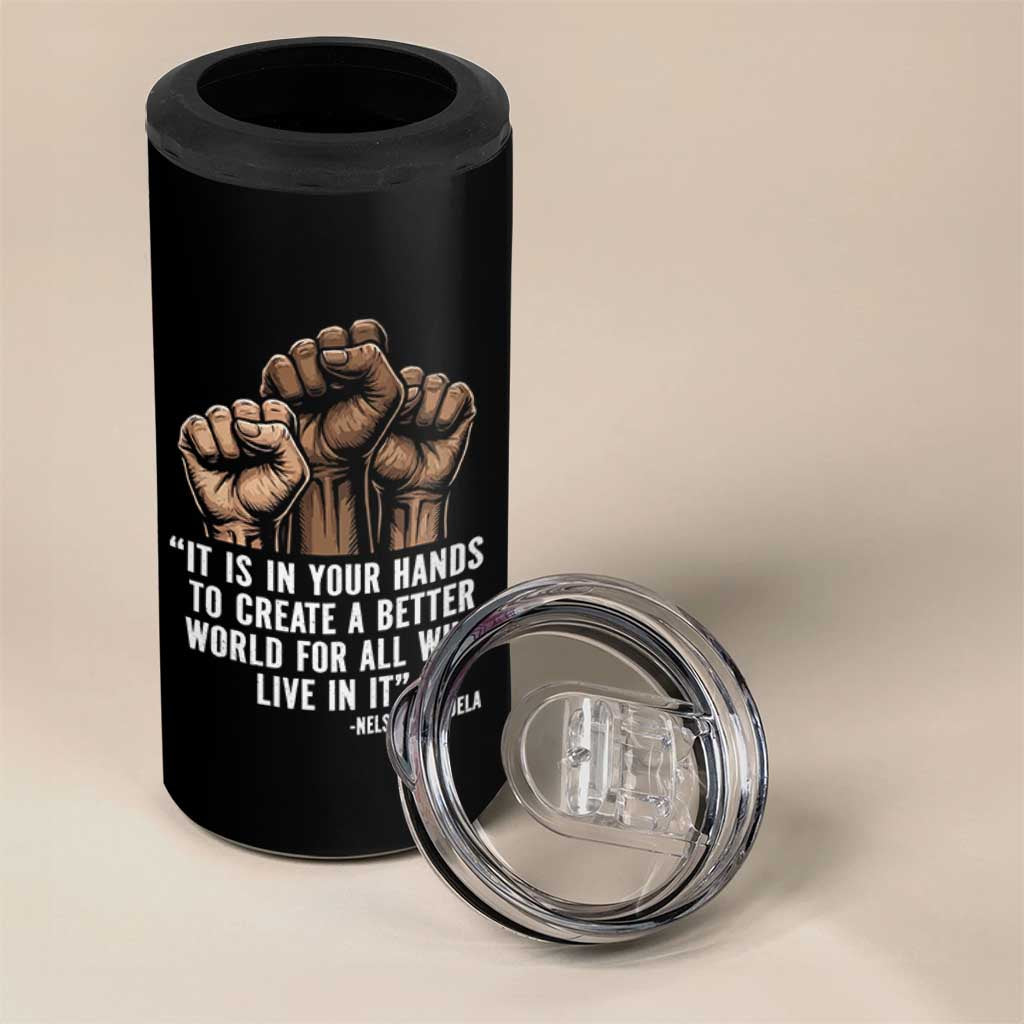 Nelson Mandela 4 in 1 Can Cooler Tumbler It Is In Your Hands To Create A Better World For All Who Live In It