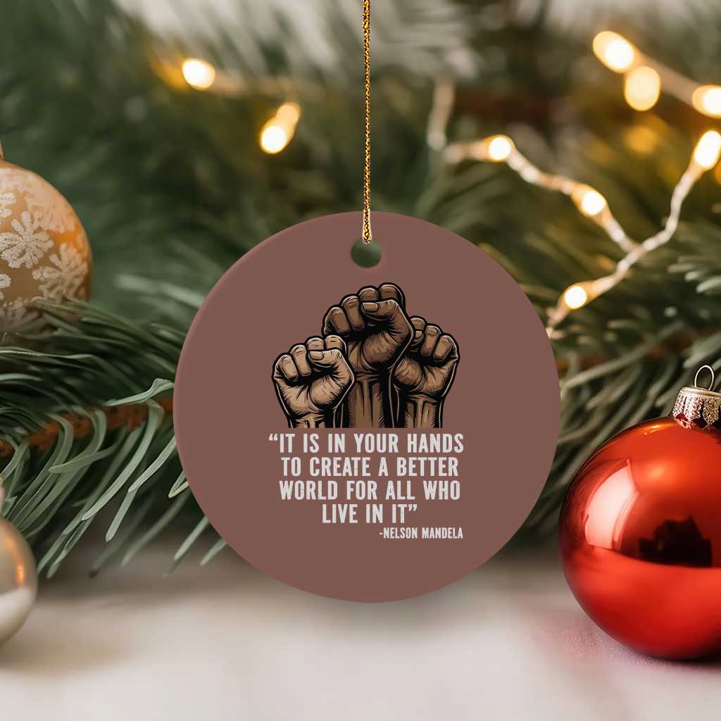Nelson Mandela Ceramic Ornament It Is In Your Hands To Create A Better World For All Who Live In It