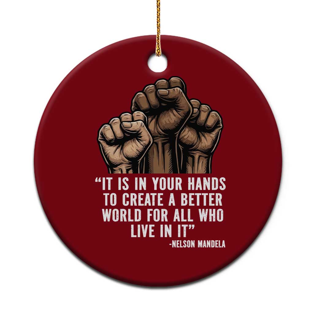 Nelson Mandela Ceramic Ornament It Is In Your Hands To Create A Better World For All Who Live In It