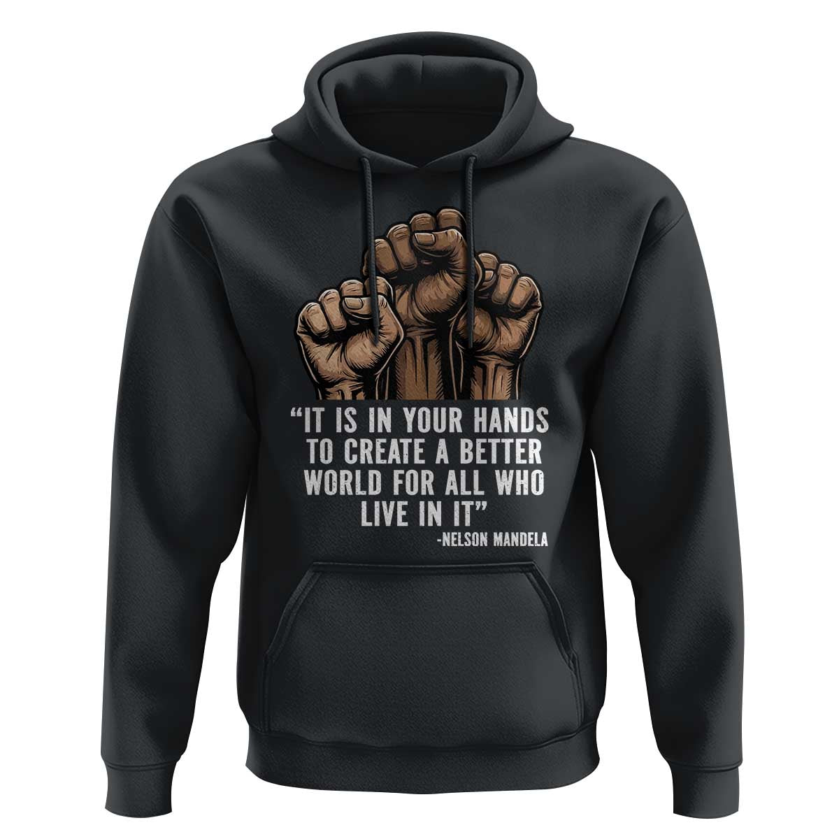 Nelson Mandela Hoodie It Is In Your Hands To Create A Better World For All Who Live In It