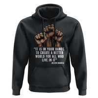 Nelson Mandela Hoodie It Is In Your Hands To Create A Better World For All Who Live In It