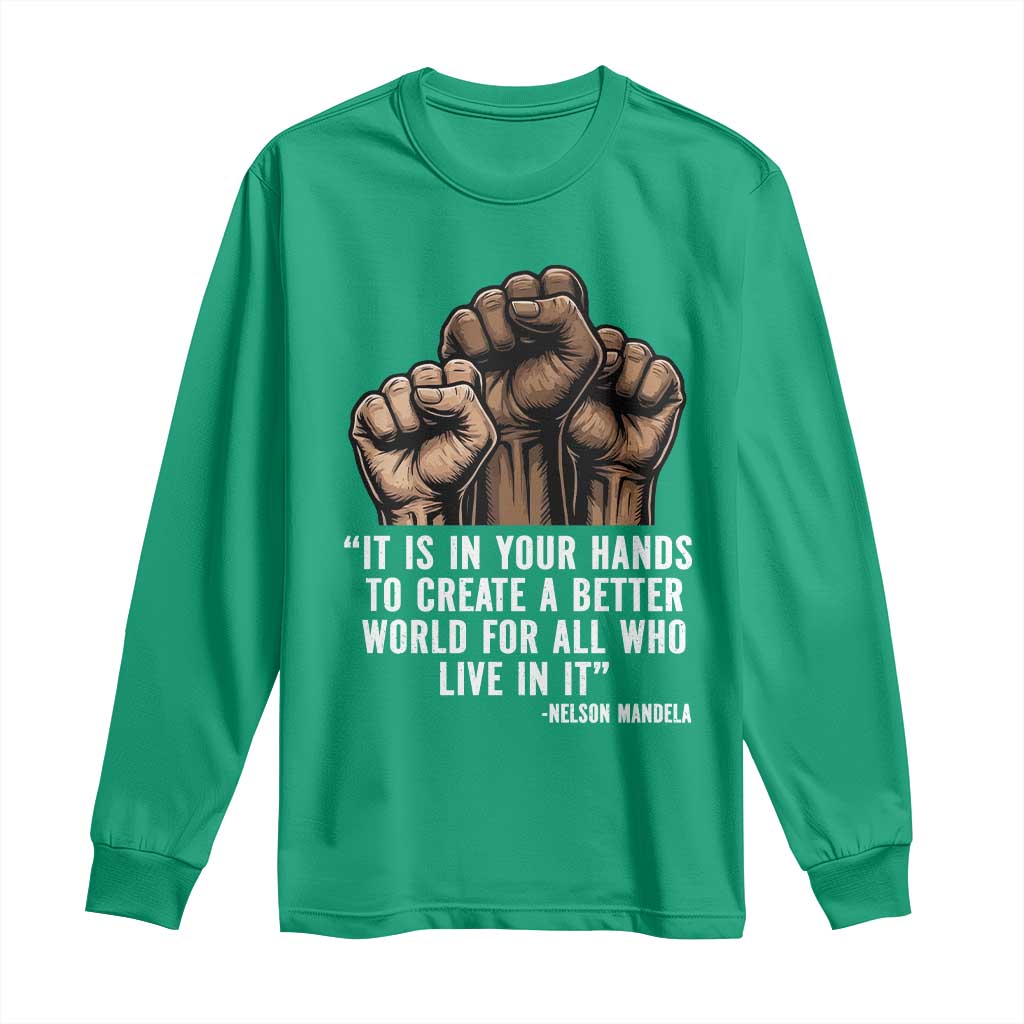 Nelson Mandela Long Sleeve Shirt It Is In Your Hands To Create A Better World For All Who Live In It