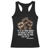 Nelson Mandela Racerback Tank Top It Is In Your Hands To Create A Better World For All Who Live In It