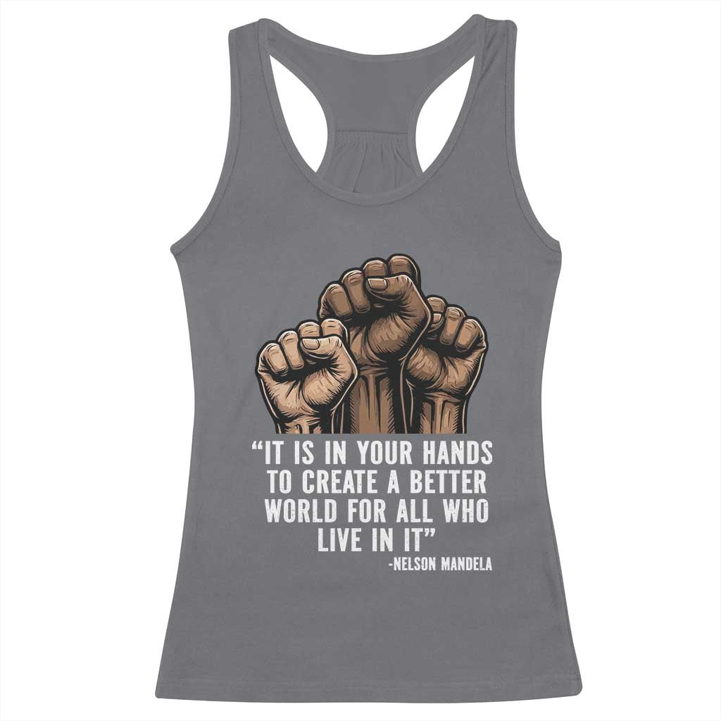 Nelson Mandela Racerback Tank Top It Is In Your Hands To Create A Better World For All Who Live In It
