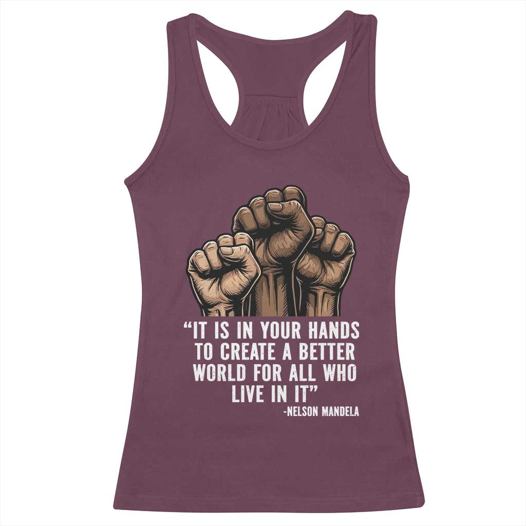 Nelson Mandela Racerback Tank Top It Is In Your Hands To Create A Better World For All Who Live In It