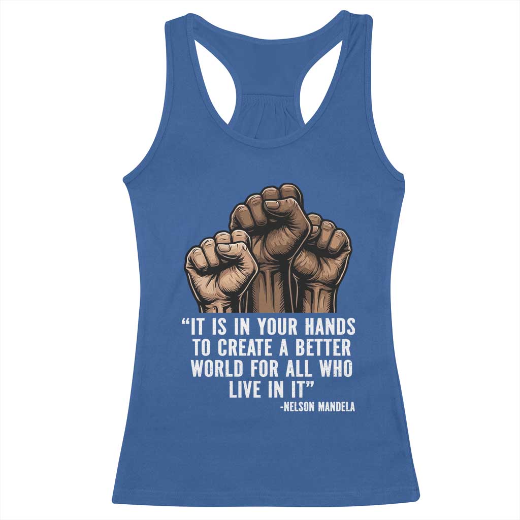 Nelson Mandela Racerback Tank Top It Is In Your Hands To Create A Better World For All Who Live In It