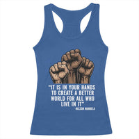 Nelson Mandela Racerback Tank Top It Is In Your Hands To Create A Better World For All Who Live In It