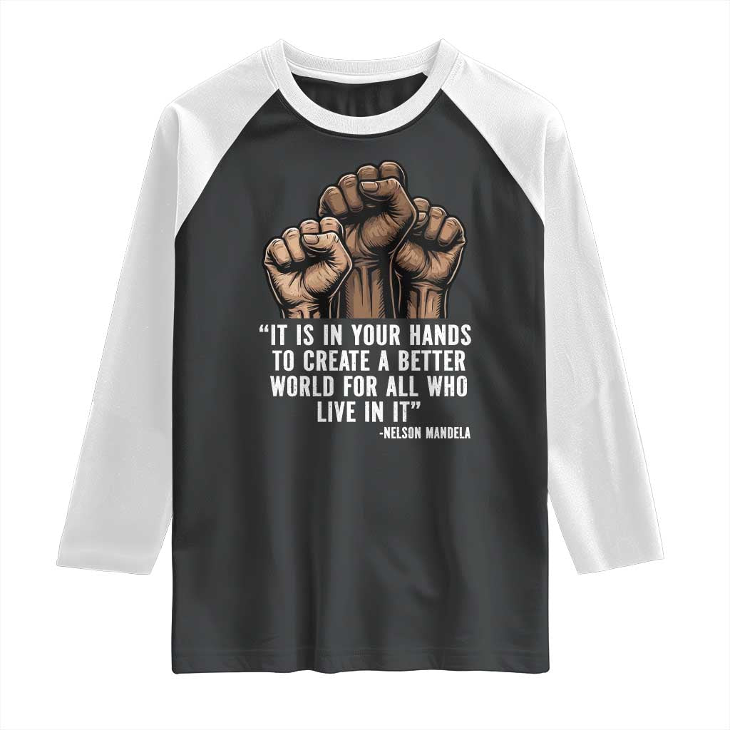 Nelson Mandela Raglan Shirt It Is In Your Hands To Create A Better World For All Who Live In It