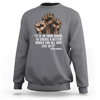 Nelson Mandela Sweatshirt It Is In Your Hands To Create A Better World For All Who Live In It