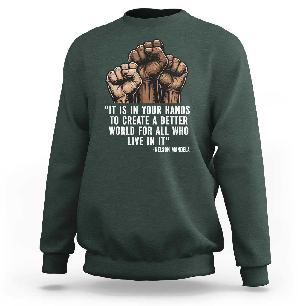 Nelson Mandela Sweatshirt It Is In Your Hands To Create A Better World For All Who Live In It