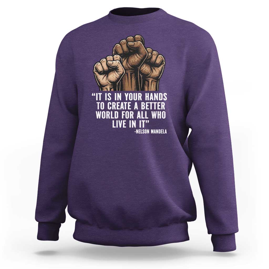Nelson Mandela Sweatshirt It Is In Your Hands To Create A Better World For All Who Live In It