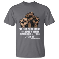 Nelson Mandela T Shirt It Is In Your Hands To Create A Better World For All Who Live In It