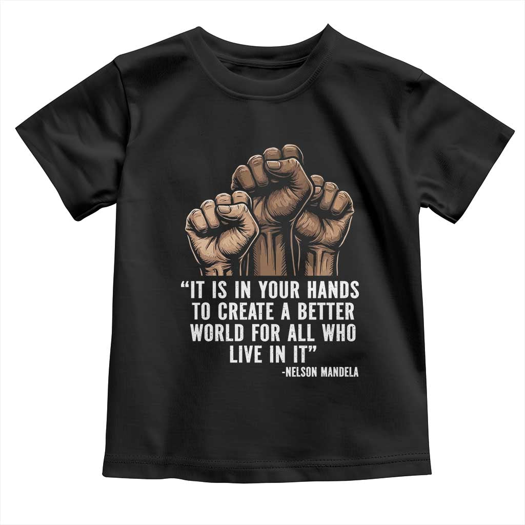 Nelson Mandela Toddler T Shirt It Is In Your Hands To Create A Better World For All Who Live In It