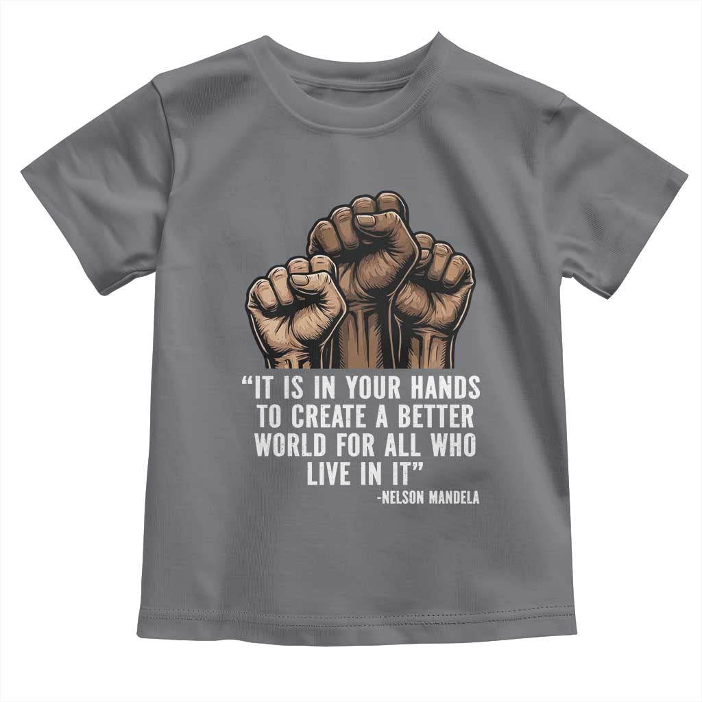 Nelson Mandela Toddler T Shirt It Is In Your Hands To Create A Better World For All Who Live In It